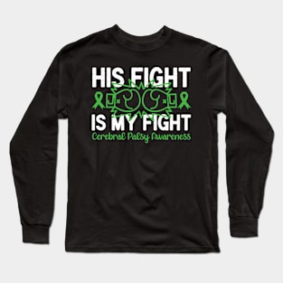 Cerebral Palsy Awareness His Fight is My Fight Long Sleeve T-Shirt